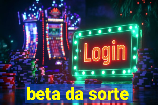 beta da sorte